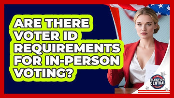 Are There Voter ID Requirements For In-person Voting? - Election Central Channel