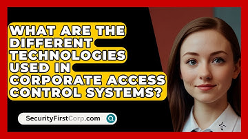 What Are The Different Technologies Used In Corporate Access Control Systems?
