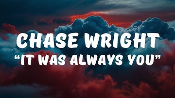 CHASE WRIGHT - It Was Always You (Lyrics / Lyrics Video)