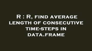 R : R, find average length of consecutive time-steps in data.frame