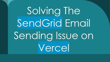 Solving The SendGrid Email Sending Issue on Vercel