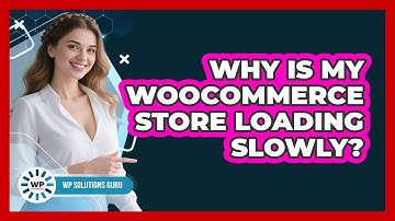 Why Is My WooCommerce Store Loading Slowly?