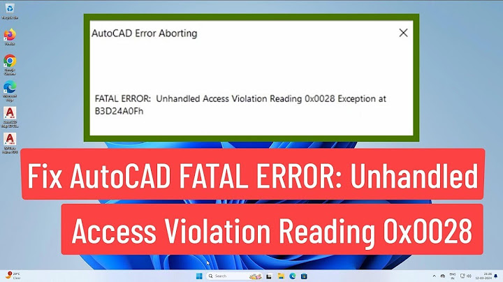 Lỗi cad fatal error unhandled access violation reading 0x00004 năm 2024