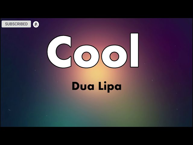 Dua Lipa - Cool🎶(Lyrics) 