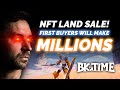 EARLY BUYERS IN BIGTIME NFT LAND SALE WILL MAKE MILLIONS (TIME SENSITIVE)