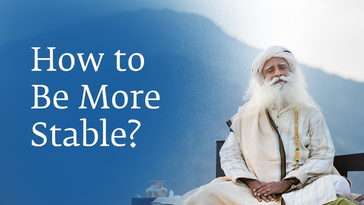 How to Be More Stable  - Sadhguru Spot 2018