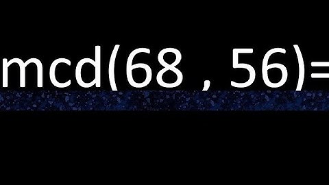 mcd 68 y 56 , maximo comun divisor , como se halla , ejemplos