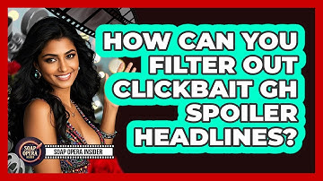 How Can You Filter Out Clickbait GH Spoiler Headlines? - Soap Opera Insider
