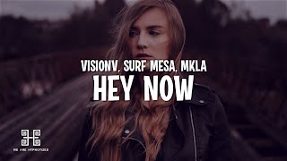 VisionV x Surf Mesa x MKLA - Hey Now (Lyrics)