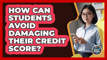 How Can Students Avoid Damaging Their Credit Score? - Student Score Builder