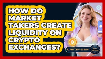 How Do Market Takers Create Liquidity On Crypto Exchanges? - All About Crypto Exchanges