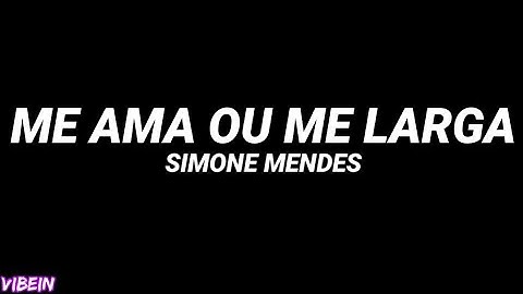 Simone Mendes - Me Ama Ou Me Larga (Letra)