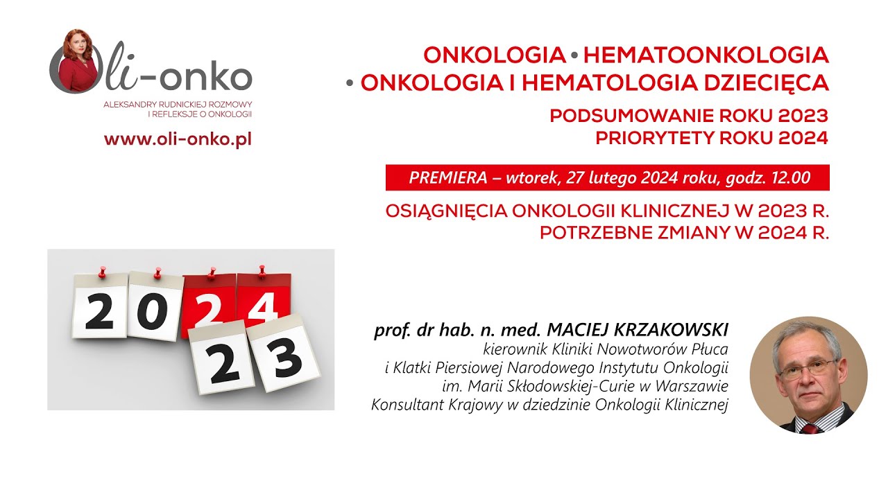 prof. dr hab. n. med. MACIEJ KRZAKOWSKI – Osiągnięcia onkologii klinicznej w 2023 roku – potrzebne  zmiany w 2024 roku 