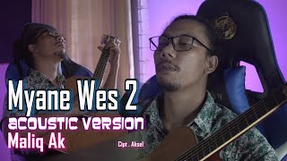 Myane wes 2 Acoustic Version Maliq Ak ( Official Video Lyric )