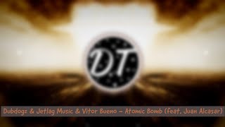 Dubdogz & Jetlag Music & Vitor Bueno - Atomic Bomb (feat. Juan Alcasar)