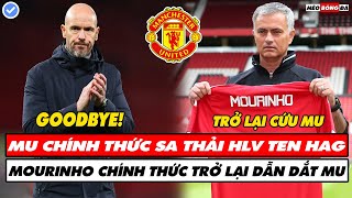 TIN BÓNG ĐÁ 8/5: MU CHÍNH THỨC SA THẢI HLV TEN HAG, MOURINHO CHÍNH THỨC TRỞ LẠI DẪN DẮT MU