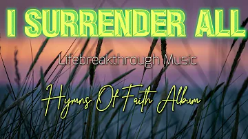 I Surrender All- Best Country Gospel Music by Lifebreakthrough