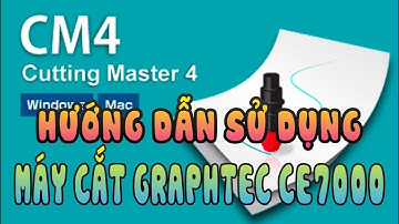 Hướng dẫn sử dụng CUTTING MASTER 4 | Máy cắt decal Graphtec CE7000
