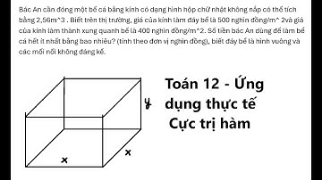 Bác An cần đóng một bể cá bằng kính có dạng hình hộp chữ nhật không nắp có thể tích bằng