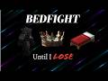 SWEATY Bedfight until I LOSE (Except Im sick)