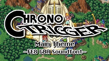 Main Theme "Chrono Trigger" (FE8 GBA Soundfont) - Chrono Trigger Cover