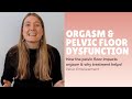 Improving Orgasm By Addressing Pelvic Floor Dysfunction | When Orgasm Doesn't Feel Normal