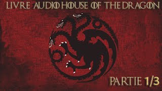 Livre audio Feu et Sang de House Of The Dragon [PARTIE 1/3]