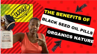 THE BENEFITS OF BLACK SEED OIL PILLS ORGANICS NATURE