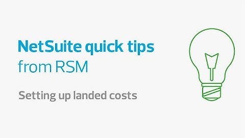 Setting up landed costs | NetSuite quick tips from RSM