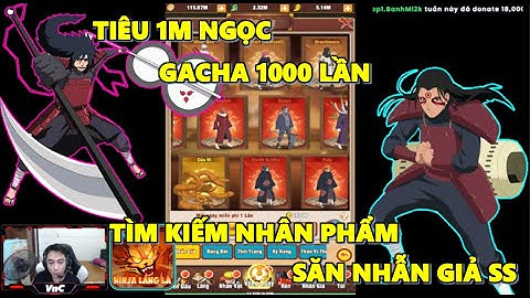 Ninja Làng Lá - Xả 1m Ngọc Gacha 1000 Lần Tìm Kiếm Nhân Phẩm Săn Nhẫn Giả SS và SSS