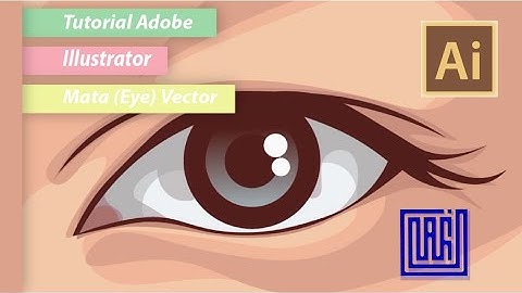TUTORIAL MEMBUAT VEKTOR BAGIAN MATA DENGAN ADOBE ILLUSTRATOR VERSI PEMULA