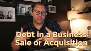 Dealing with Debt in a Business Sale or Acquisition