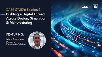Building a Digital Thread Across Design, Simulation & Manufacturing Part 1