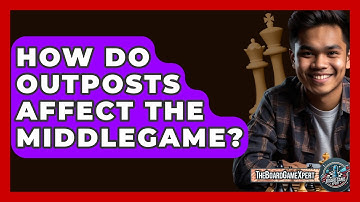 How Do Outposts Affect The Middlegame? - The Board Game Xpert