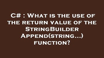 C# : What is the use of the return value of the StringBuilder Append(string...) function?