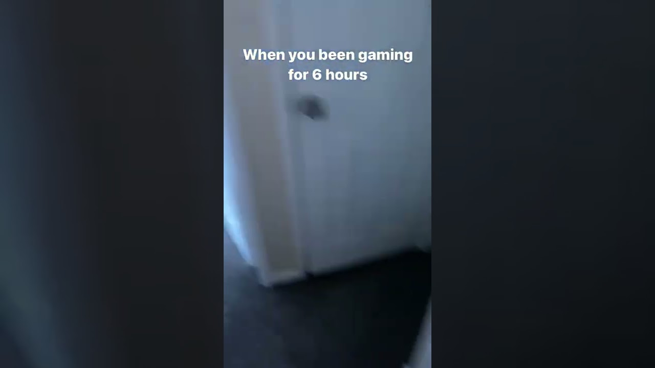 POV You’ve been gaming for 6 hours straight