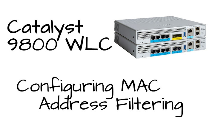 [How To] Catalyst 9800 WLC - Configure MAC Address Filtering