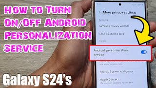 Galaxy S24/S24+/Ultra: How to Turn On/Off Android Personalization Service