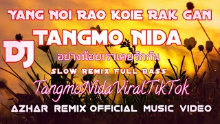 DJ Tangmo Nida Viral TikTok - Yang Noi Rao Koie Rak Gan 😭 Terbaru 2022 Full bass (Azhar Remix)