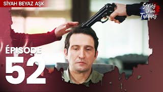 Siyah Beyaz Aşk - Épisode 52