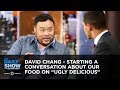 David Chang - Starting a Conversation About Our Food on "Ugly Delicious" | The Daily Show