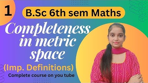 B.Sc 6th sem Maths || Ch-Completeness in metric space || By Jyoti Chaudhary ✍️✍️