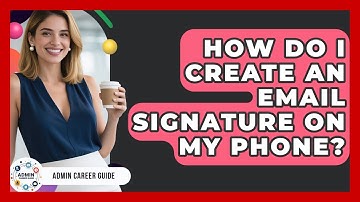 How Do I Create An Email Signature On My Phone? - Admin Career Guide