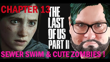 Sewer simming with Cute Zombies ! | Chapter 13 | The Last Of Us Part 2 | Complete Walkthrough !