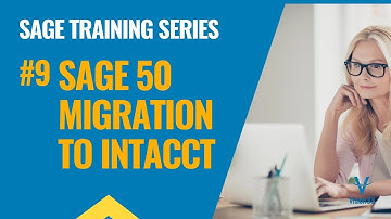 Sage Intacct Training Series #9 - Sage 50 migration to Intacct integration
