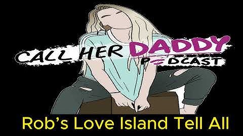 Rob’s Love Island Tell All - Call Her Daddy