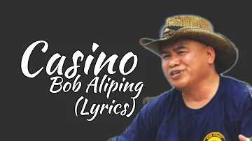 Casino - Bob Aliping (Lyrics)
