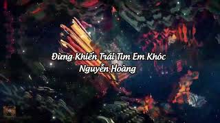 Đừng Khiến Trái Tim Em Khóc - Nguyễn Hoàng