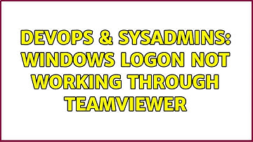 DevOps & SysAdmins: Windows Logon not working through TeamViewer