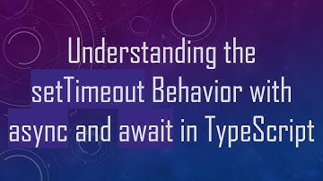 Understanding the setTimeout Behavior with async and await in TypeScript